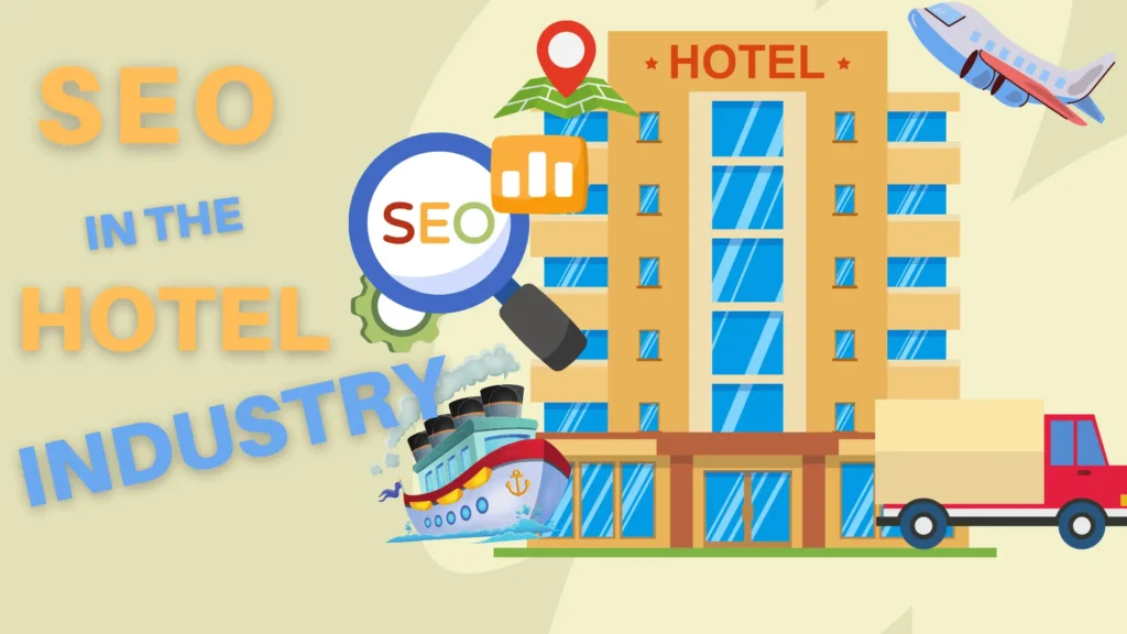 Illustration of SEO in the hotel industry, featuring a large hotel building with blue windows and balconies. Surrounding elements include a magnifying glass with 'SEO' inside, a location pin, a bar chart icon, a cruise ship, an airplane, and a delivery truck. The text 'SEO IN THE HOTEL INDUSTRY' is displayed in bold, multi-colored fonts, emphasizing the role of SEO for hotels in digital marketing and visibility.